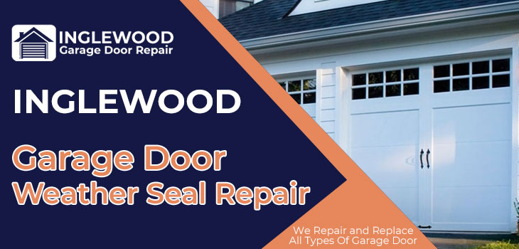 garage door weather seal repair in Inglewood